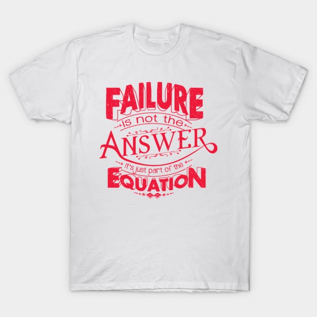 Failure is not the answer T-Shirt by Live_Life_Risn